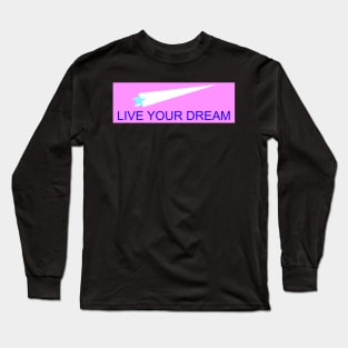 Live Your Dream Long Sleeve T-Shirt